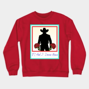 If I had two dozen roses Crewneck Sweatshirt